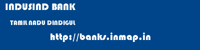 INDUSIND BANK  TAMIL NADU DINDIGUL    banks information 